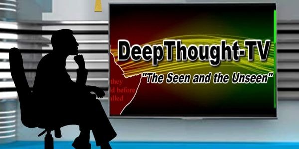 DeepThought-TV — The Seen and the Unseen